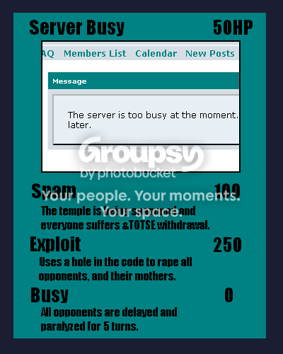 http://i204.photobucket.com/albums/bb257/TotseTradingCards/Second%20Edition/ServerBusy.png